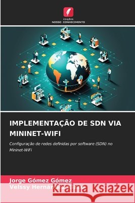 IMPLEMENTAÇÃO DE SDN VIA MININET-WIFI Gómez Gómez, Jorge, HERNÁNDEZ RIAÑO, VELSSY 9786200764775