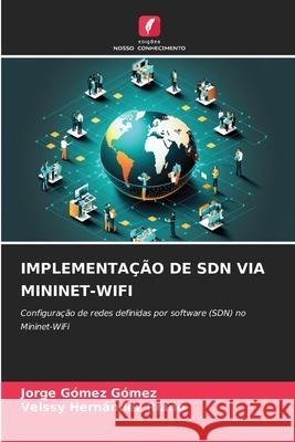 IMPLEMENTAÇÃO DE SDN VIA MININET-WIFI Gómez Gómez, Jorge, HERNÁNDEZ RIAÑO, VELSSY 9786200764775