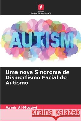 Uma nova Síndrome de Dismorfismo Facial do Autismo Al-Mosawi, Aamir 9786200764805 Edições Nosso Conhecimento