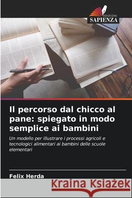 Il percorso dal chicco al pane: spiegato in modo semplice ai bambini Herda, Felix 9786200765628
