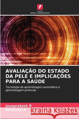 AVALIAÇÃO DO ESTADO DA PELE E IMPLICAÇÕES PARA A SAÚDE R, Jayaprakash, A, Kalaivani 9786200766892
