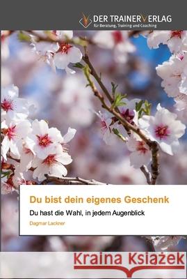 Du bist dein eigenes Geschenk Dagmar Lackner 9786200767684 Trainerverlag