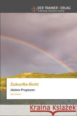 Zukunfts-Sicht Zoé Unakim 9786200768933 Trainerverlag