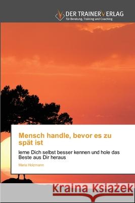 Mensch handle, bevor es zu spät ist Maria Holzmann 9786200769091