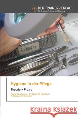 Hygiene in der Pflege Rainer Werlberger, C Speth G Rambach, K Giersig St Zumtobel 9786200769503 Trainerverlag