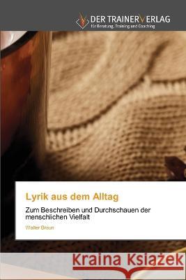 Lyrik aus dem Alltag Walter Braun 9786200769695