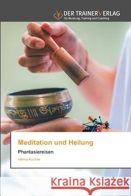 Meditation und Heilung Helma Kuchler 9786200770066 Trainerverlag
