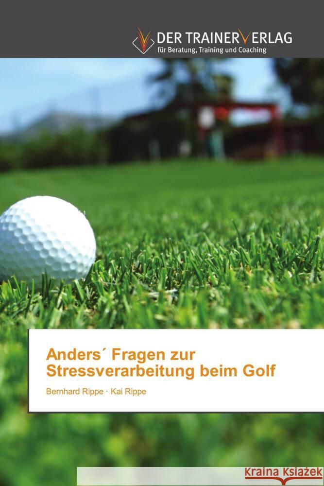 Anders´ Fragen zur Stressverarbeitung beim Golf Rippe, Bernhard, Rippe, Kai 9786200770295