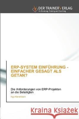 Erp-System Einfuhrung - Einfacher Gesagt ALS Getan? Ingo Klarenbach   9786200770509 Trainerverlag