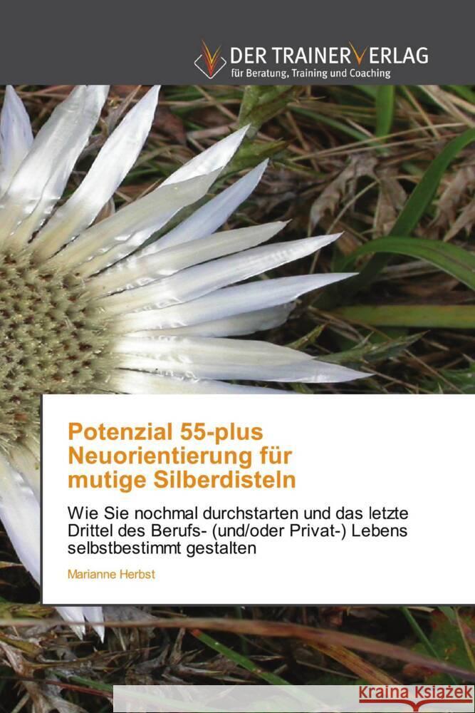 Potenzial 55-plus Neuorientierung für mutige Silberdisteln Herbst, Marianne 9786200770660