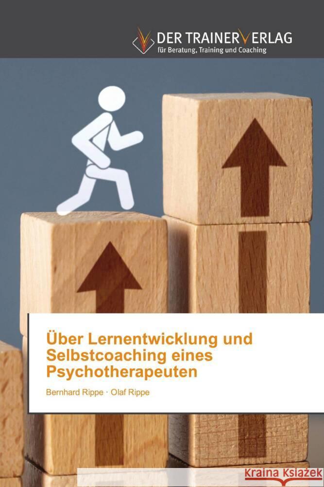 Über Lernentwicklung und Selbstcoaching eines Psychotherapeuten Rippe, Bernhard, Rippe, Olaf 9786200770769