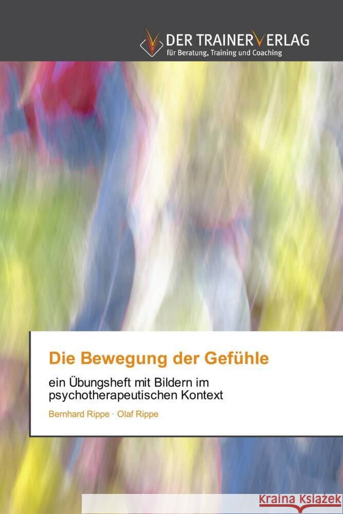 Die Bewegung der Gef?hle Bernhard Rippe Olaf Rippe 9786200770820 Trainerverlag