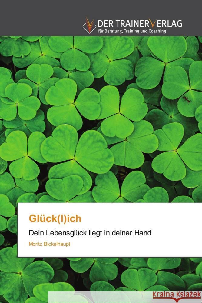 Glück(l)ich Bickelhaupt, Moritz 9786200770912 Trainerverlag