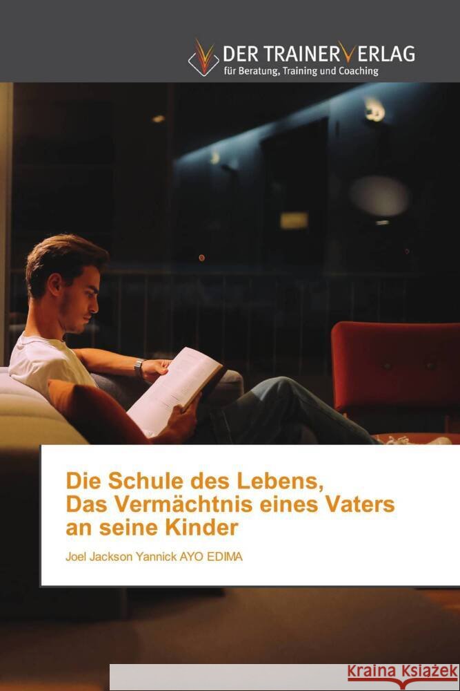 Die Schule des Lebens, Das Vermächtnis eines Vaters an seine Kinder AYO EDIMA, Joel Jackson Yannick 9786200770967 Trainerverlag