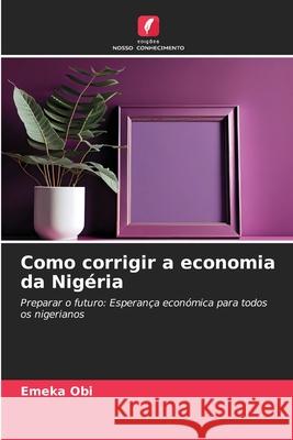 Como corrigir a economia da Nigéria Obi, Emeka 9786200771452