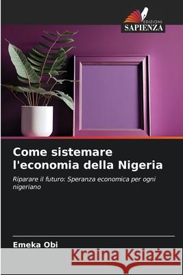 Come sistemare l'economia della Nigeria Obi, Emeka 9786200771544