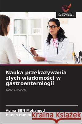 Nauka przekazywania zlych wiadomosci w gastroenterologii Ben Mohamed, Asma, Hanen, Hanen 9786200772053