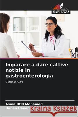 Imparare a dare cattive notizie in gastroenterologia Ben Mohamed, Asma, Hanen, Hanen 9786200772077