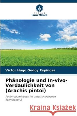 Phänologie und In-vivo-Verdaulichkeit von (Arachis pintoi) Godoy Espinoza, Víctor Hugo 9786200772107