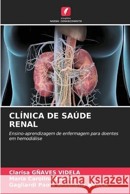 CLÍNICA DE SAÚDE RENAL GÑAVES VIDELA, Clarisa, Talio, Maria Carolina, AVACA, Gagliardi Paola Antonella 9786200772251 Edições Nosso Conhecimento