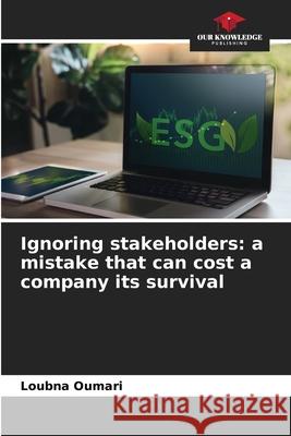 Ignoring stakeholders: a mistake that can cost a company its survival OUMARI, Loubna 9786200772633