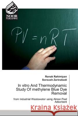 In vitro And Thermodynamic Study Of methylene Blue Dye Removal Rahimiyan, Ronak 9786200774705 Noor Publishing