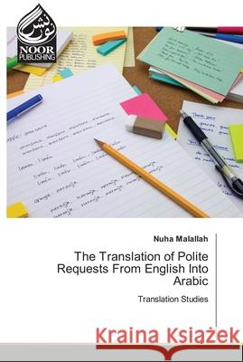 The Translation of Polite Requests From English Into Arabic Malallah, Nuha 9786200775733