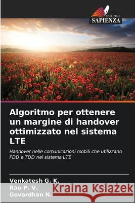 Algoritmo per ottenere un margine di handover ottimizzato nel sistema LTE G. K., Venkatesh, P. V., Rao, N., Govardhan 9786200775894 Edizioni Sapienza