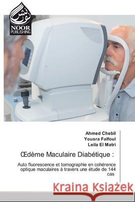 OEdème Maculaire Diabétique Ahmed Chebil, Yousra Falfoul, Leila El Matri 9786200776310