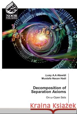 Decomposition of Separation Axioms Luay A a Alswidi, Mustafa Hasan Hadi 9786200777607 Noor Publishing