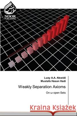 Weakly Separation Axioms Luay A a Alswidi, Mustafa Hasan Hadi 9786200777843 Noor Publishing