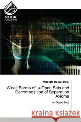 Weak Forms of ω-Open Sets and Decomposition of Separation Axioms Hadi, Mustafa Hasan 9786200778352