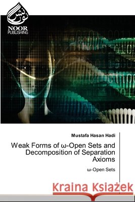 Weak Forms of ω-Open Sets and Decomposition of Separation Axioms Hadi, Mustafa Hasan 9786200778352