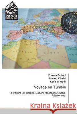 Voyage en Tunisie Yousra Falfoul, Ahmed Chebil, Leila El Matri 9786200779779