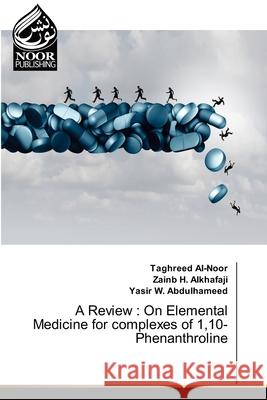 A Review: On Elemental Medicine for complexes of 1,10-Phenanthroline Taghreed Al-Noor, Zainb H Alkhafaji, Yasir W Abdulhameed 9786200781123 Noor Publishing
