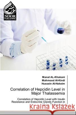 Correlation of Hepcidin Level in Major Thalassemia Manal Al-Khakani Mahmood Al-Kindi Hussein Al-Hakeim 9786200781635 Noor Publishing