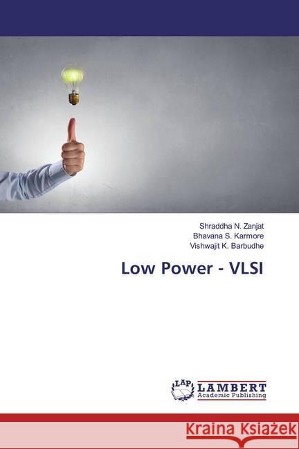 Low Power - VLSI Zanjat, Shraddha N.; Karmore, Bhavana S.; Barbudhe, Vishwajit K. 9786200781918 LAP Lambert Academic Publishing