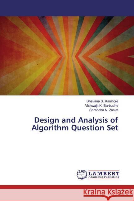 Design and Analysis of Algorithm Question Set Karmore, Bhavana S.; Barbudhe, Vishwajit K.; Zanjat, Shraddha N. 9786200782014 LAP Lambert Academic Publishing