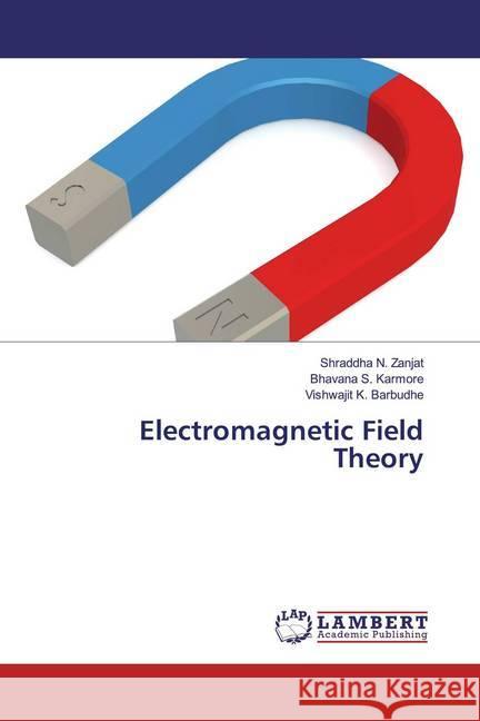 Electromagnetic Field Theory Zanjat, Shraddha N.; Karmore, Bhavana S.; Barbudhe, Vishwajit K. 9786200782281 LAP Lambert Academic Publishing