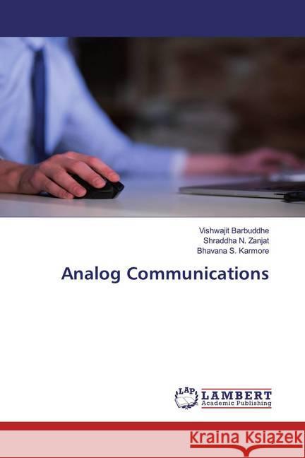 Analog Communications Barbuddhe, Vishwajit; Zanjat, Shraddha N.; Karmore, Bhavana S. 9786200782847 LAP Lambert Academic Publishing