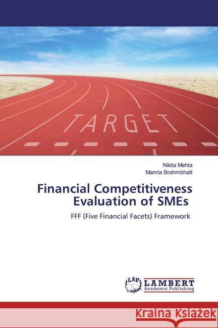 Financial Competitiveness Evaluation of SMEs : FFF (Five Financial Facets) Framework Mehta, Nikita; Brahmbhatt, Mamta 9786200782922