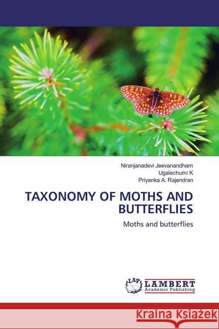 TAXONOMY OF MOTHS AND BUTTERFLIES : Moths and butterflies Jeevanandham, Niranjanadevi; K, Ugalechumi; A. Rajendran, Priyanka 9786200782960 LAP Lambert Academic Publishing