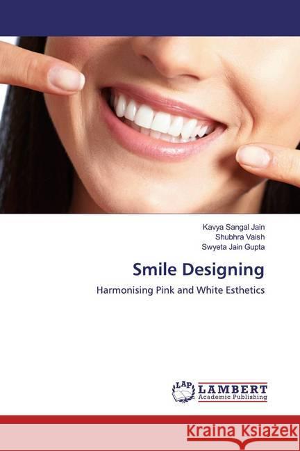 Smile Designing : Harmonising Pink and White Esthetics Sangal Jain, Kavya; Vaish, Shubhra; Jain Gupta, Swyeta 9786200782977