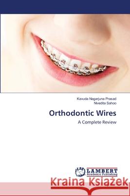 Orthodontic Wires Kavuda Nagarjuna Prasad, Nivedita Sahoo 9786200783134