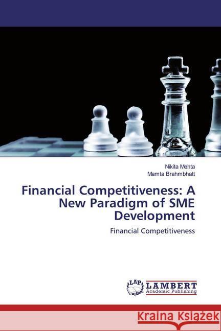 Financial Competitiveness: A New Paradigm of SME Development : Financial Competitiveness Mehta, Nikita; Brahmbhatt, Mamta 9786200783288