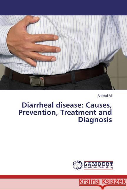 Diarrheal disease: Causes, Prevention, Treatment and Diagnosis Ali, Ahmed 9786200783431 LAP Lambert Academic Publishing