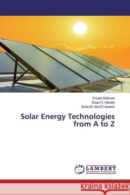 Solar Energy Technologies from A to Z Soliman, Fouad; H. Hanafy, Doaa; M. Abd El Azeem, Soha 9786200783790