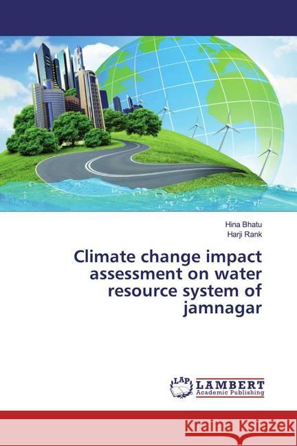 Climate change impact assessment on water resource system of jamnagar Bhatu, Hina; Rank, Harji 9786200783837