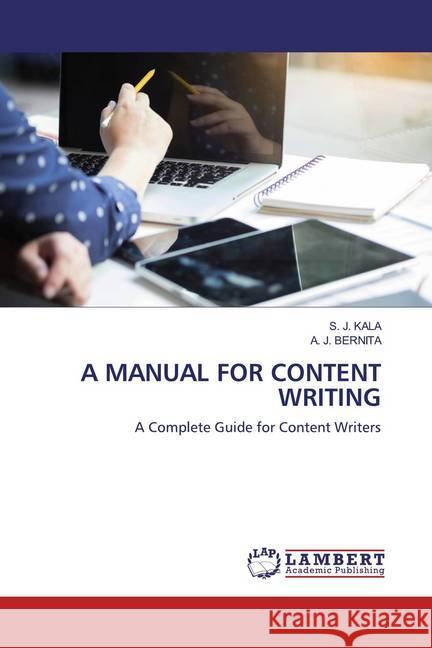 A MANUAL FOR CONTENT WRITING : A Complete Guide for Content Writers KALA, S. J.; BERNITA, A. J. 9786200783943 LAP Lambert Academic Publishing