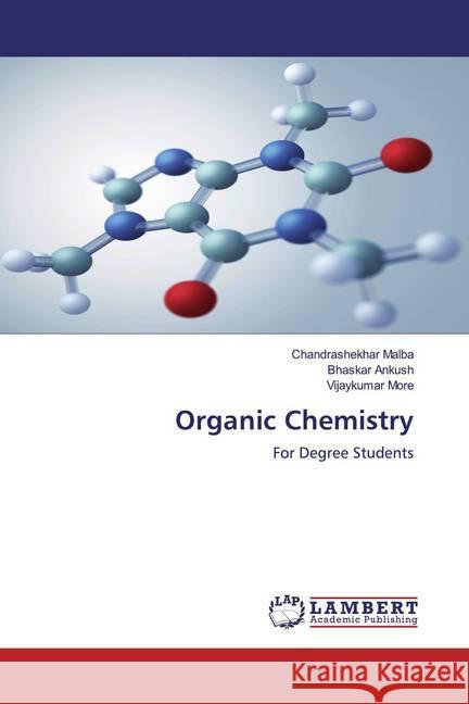 Organic Chemistry : For Degree Students Malba, Chandrashekhar; Ankush, Bhaskar; More, Vijaykumar 9786200784285